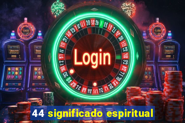 44 significado espiritual